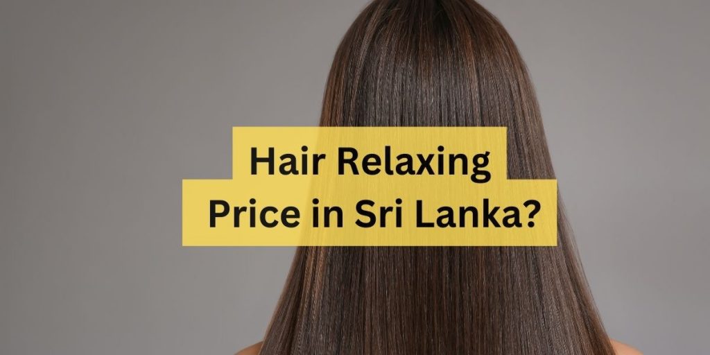 Hair Relaxing Price in Sri Lanka